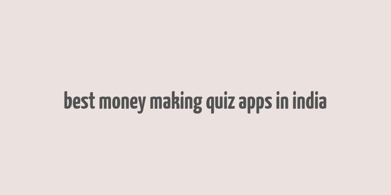 best money making quiz apps in india