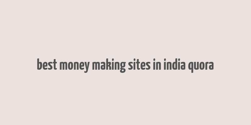 best money making sites in india quora