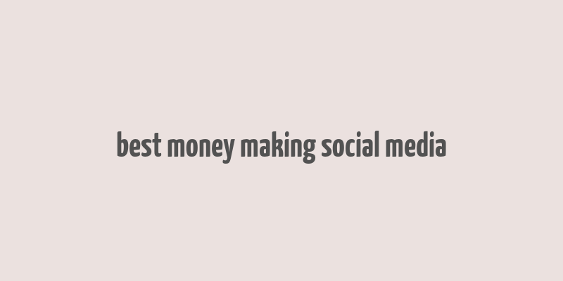 best money making social media