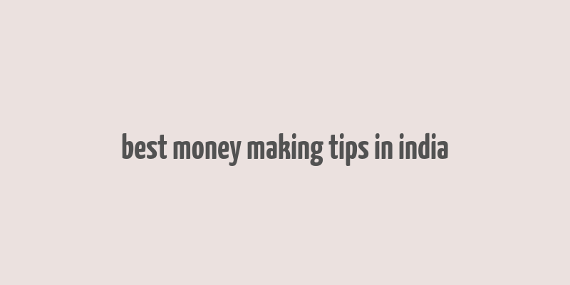 best money making tips in india