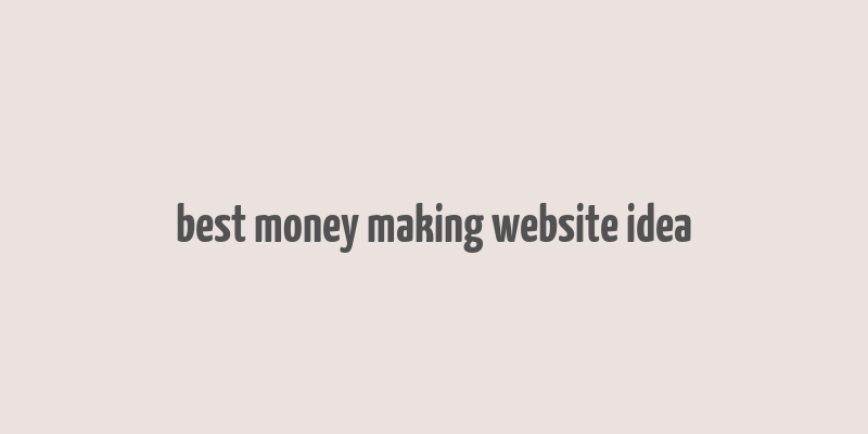 best money making website idea