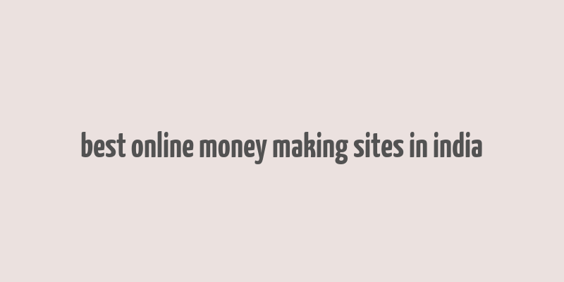 best online money making sites in india