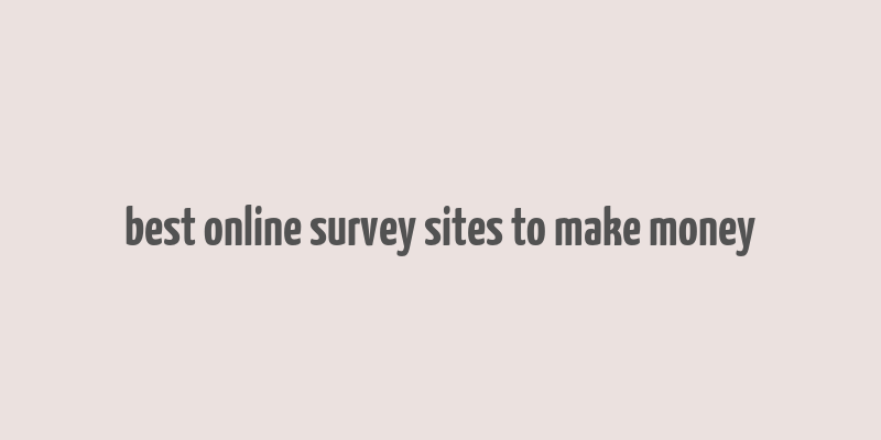 best online survey sites to make money