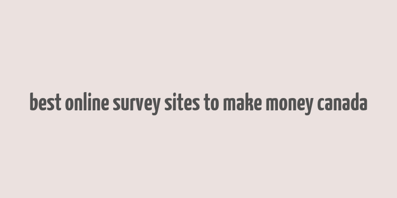 best online survey sites to make money canada