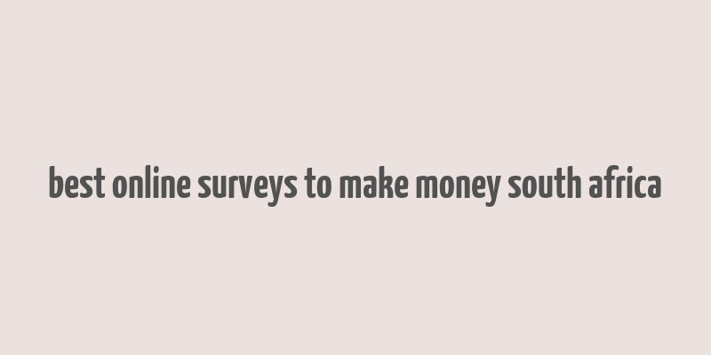 best online surveys to make money south africa