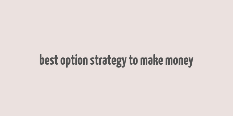 best option strategy to make money