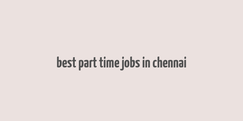 best part time jobs in chennai