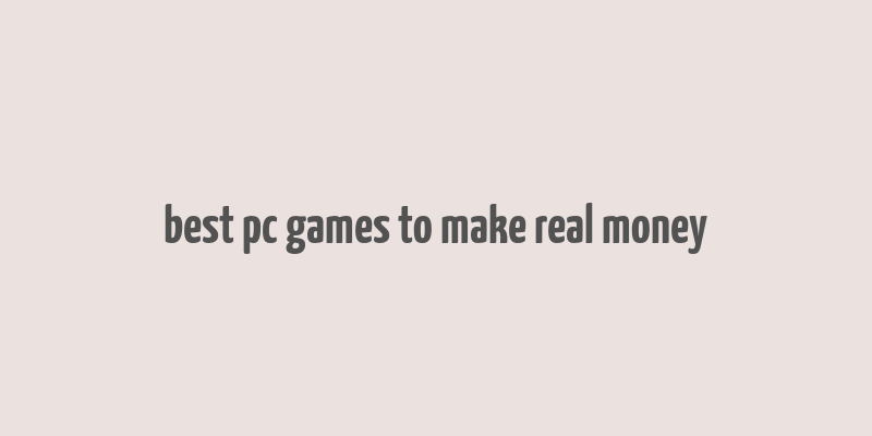 best pc games to make real money