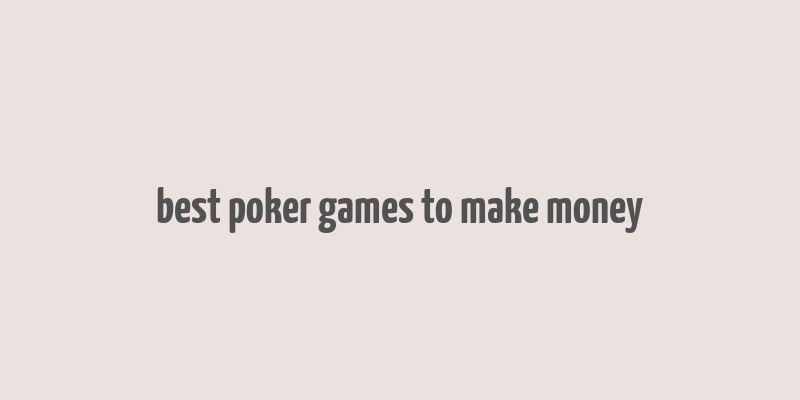 best poker games to make money