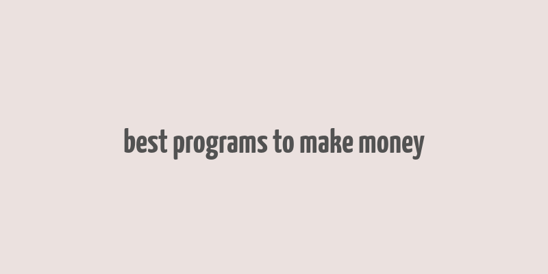 best programs to make money