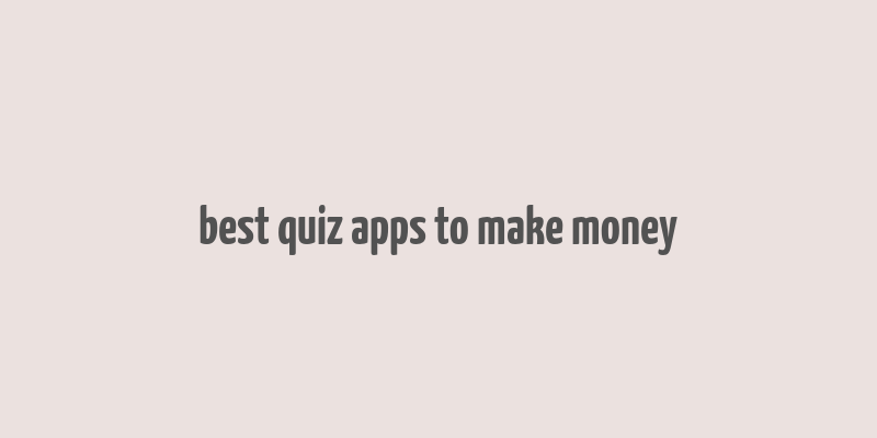 best quiz apps to make money