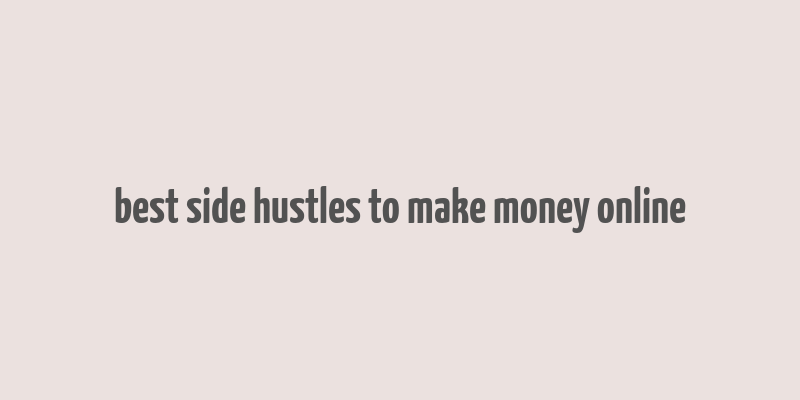 best side hustles to make money online