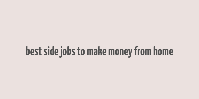 best side jobs to make money from home