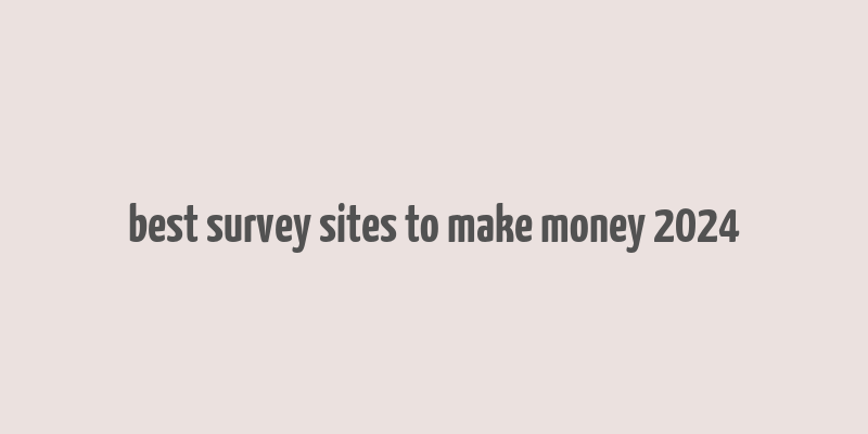 best survey sites to make money 2024