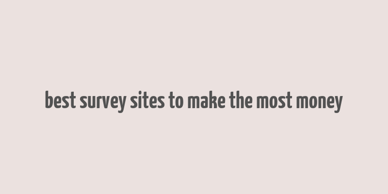 best survey sites to make the most money