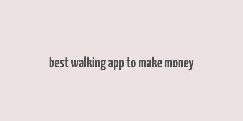 best walking app to make money