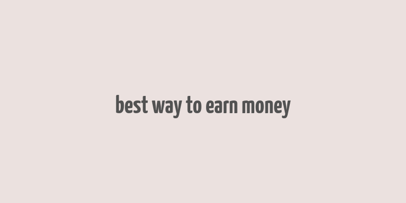 best way to earn money