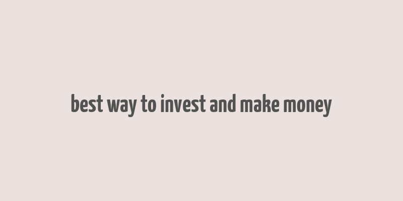 best way to invest and make money