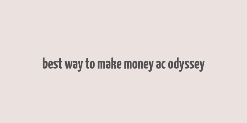 best way to make money ac odyssey