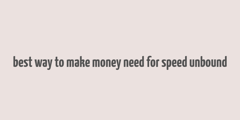 best way to make money need for speed unbound