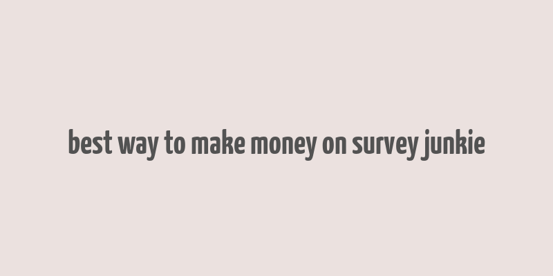 best way to make money on survey junkie