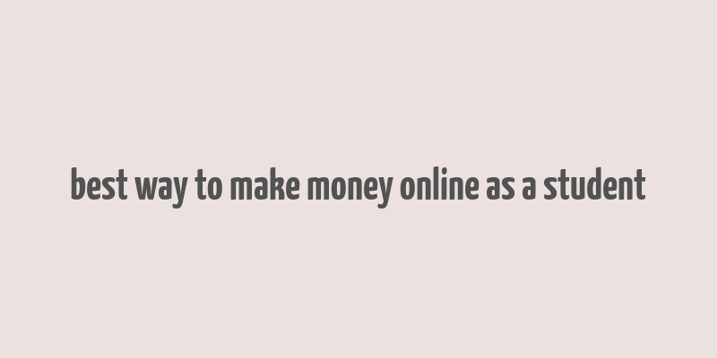 best way to make money online as a student