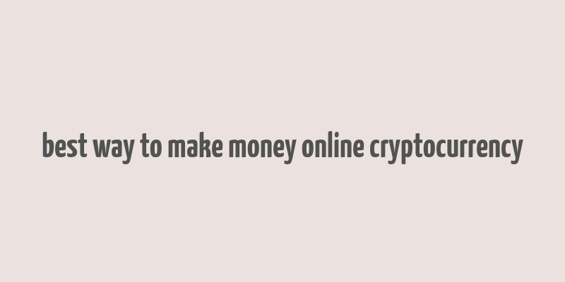 best way to make money online cryptocurrency