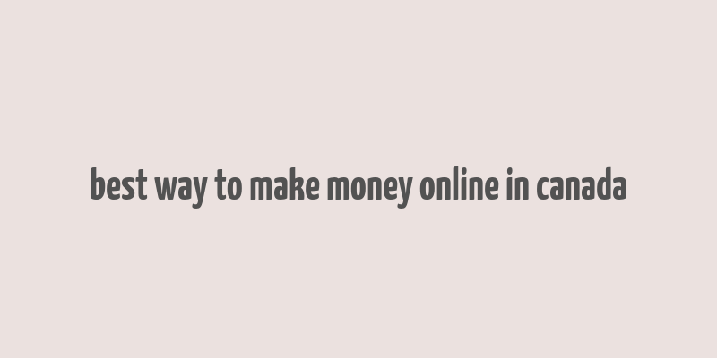 best way to make money online in canada