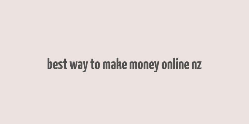 best way to make money online nz