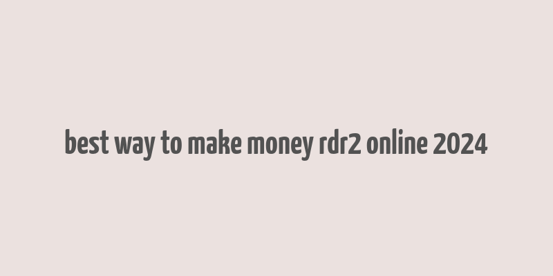 best way to make money rdr2 online 2024