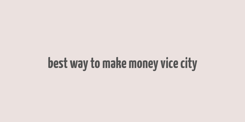 best way to make money vice city