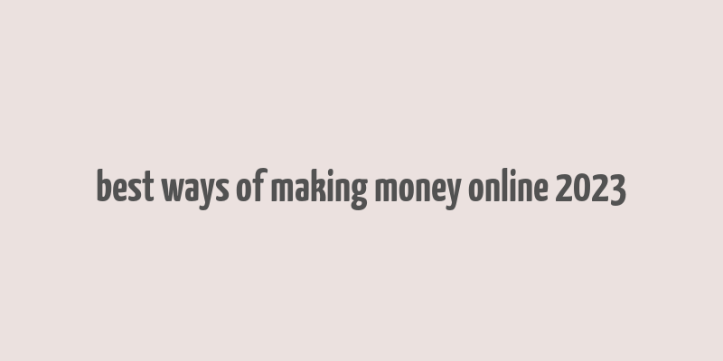 best ways of making money online 2023