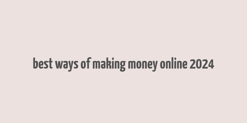 best ways of making money online 2024