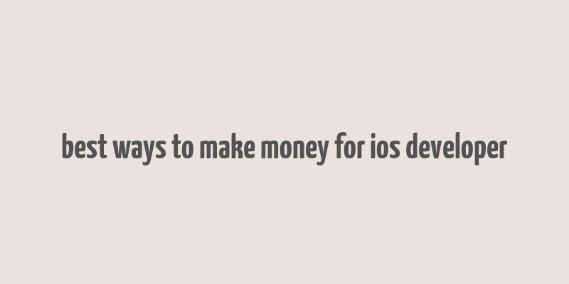 best ways to make money for ios developer