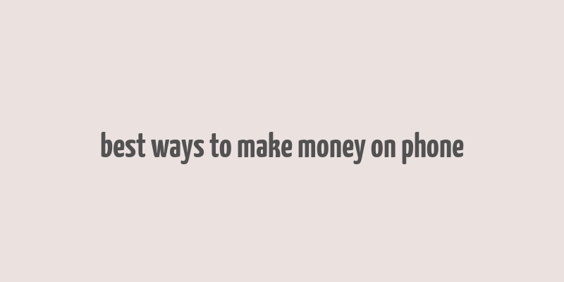 best ways to make money on phone