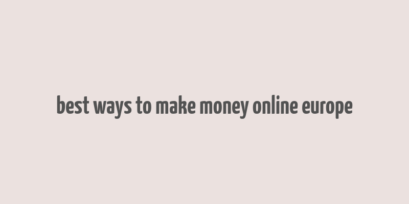 best ways to make money online europe