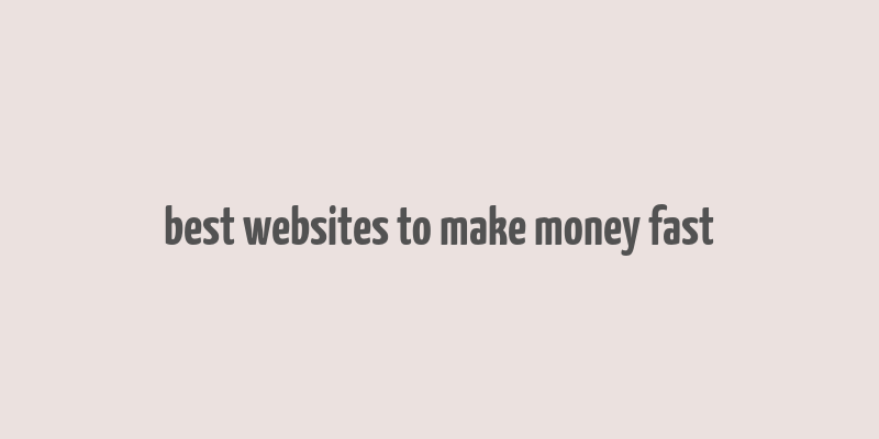 best websites to make money fast