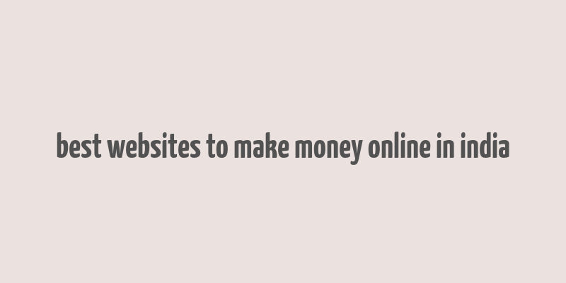 best websites to make money online in india