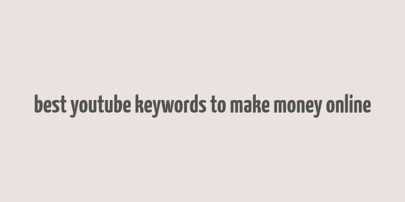 best youtube keywords to make money online