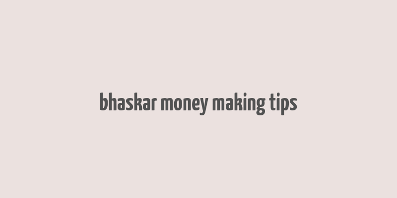 bhaskar money making tips