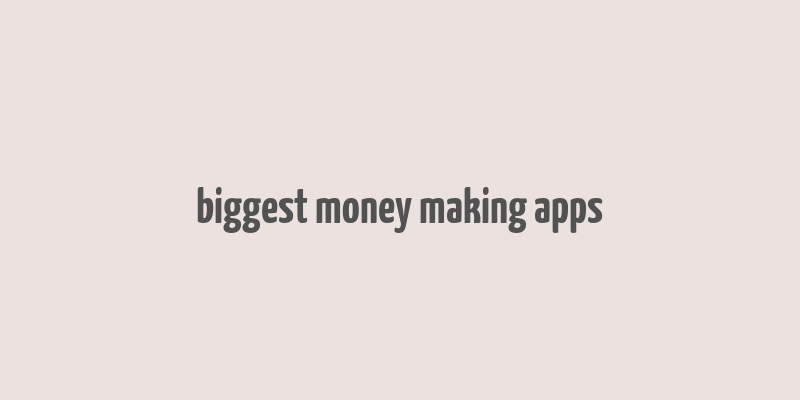 biggest money making apps