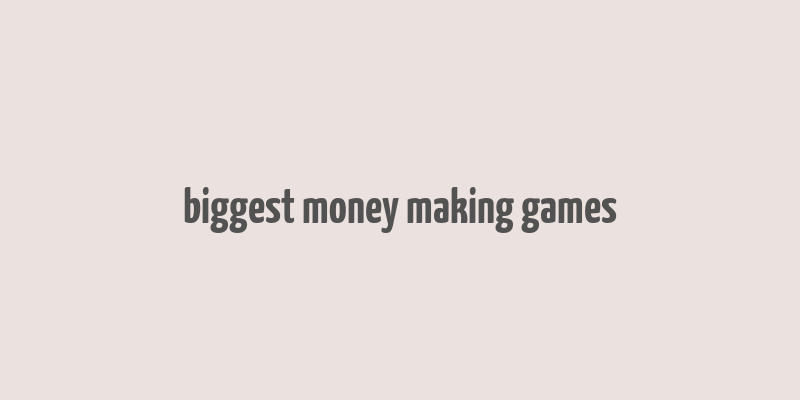 biggest money making games