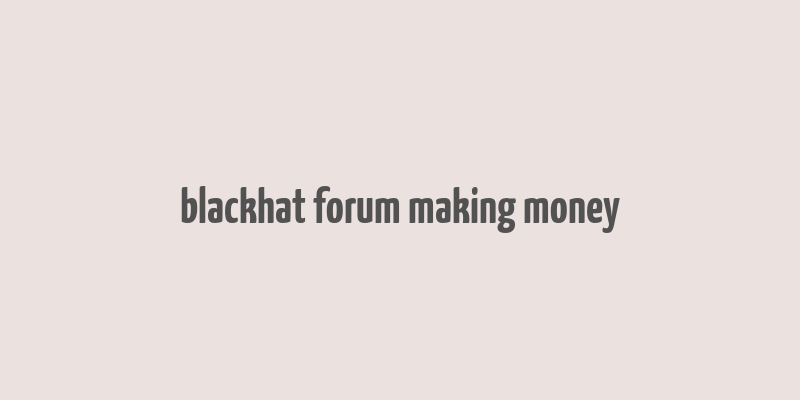 blackhat forum making money