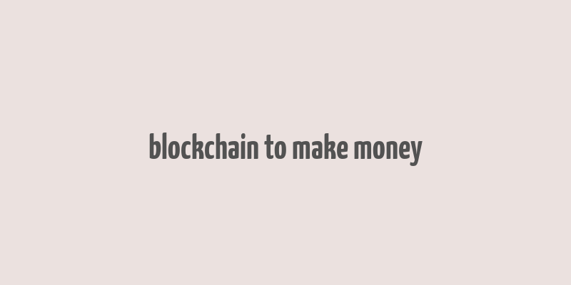 blockchain to make money