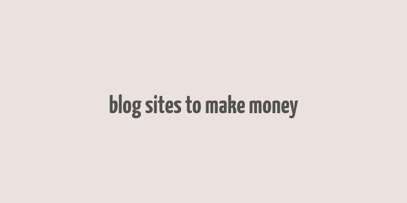 blog sites to make money