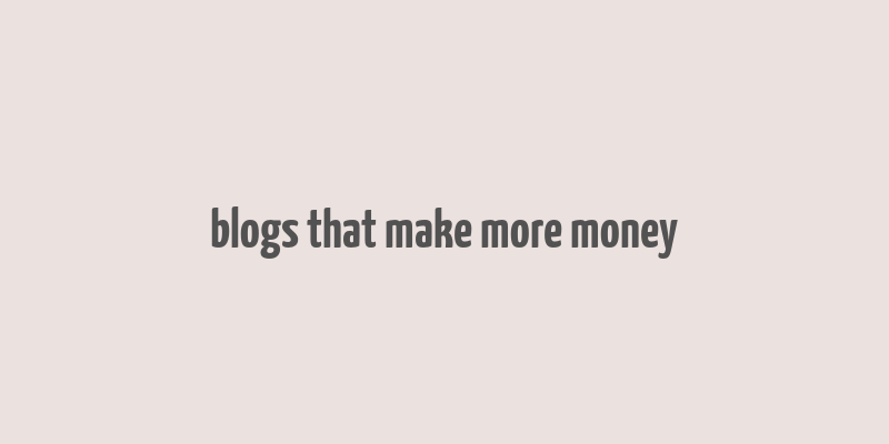 blogs that make more money