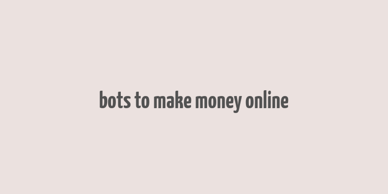 bots to make money online