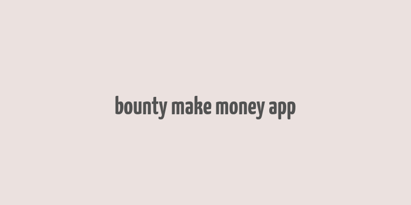 bounty make money app