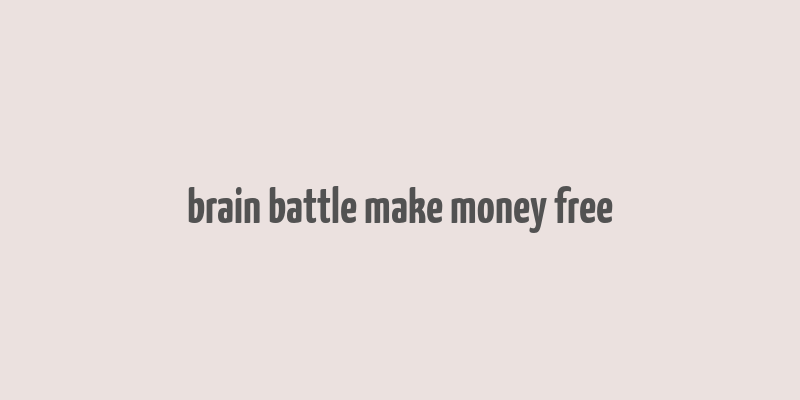 brain battle make money free