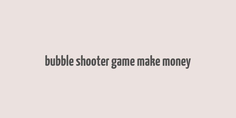 bubble shooter game make money